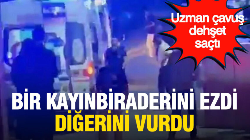 Uzman cavus dehset sacti bir kayinbiraderini ezdi digerini vurdu 6KLVWV3m